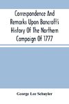 Correspondence And Remarks Upon Bancroft'S History Of The Northern Campaign Of 1777