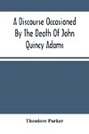 A Discourse Occasioned By The Death Of John Quincy Adams