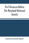 First Discourse Before The Maryland Historical Society; Delivered On 20 June, 1844