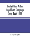 Garfield And Arthur Republican Campaign Song Book 1880