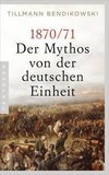 1870/71: Der Mythos von der deutschen Einheit