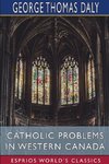 Catholic Problems in Western Canada (Esprios Classics)