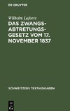 Das Zwangsabtretungsgesetz vom 17. November 1837