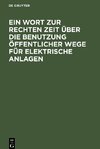 Ein Wort zur rechten Zeit über die Benutzung öffentlicher Wege für elektrische Anlagen