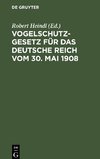 Vogelschutzgesetz für das Deutsche Reich vom 30. Mai 1908