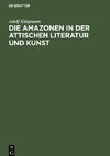 Die Amazonen in der attischen Literatur und Kunst