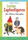 Lustige Zapfenfiguren für kleine Künstler. Das Bastelbuch mit 20 Figuren aus Baumzapfen und anderen Naturmaterialien. Für Kinder ab 5 Jahren