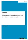 Soziale Medien im US-Wahlkampf 2020. Zwischen Medien und Politik