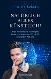 Natürlich alles künstlich!