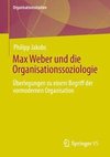 Max Weber und die Organisationssoziologie