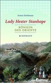 Lady Hester Stanhope. Königin des Orients