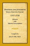 Petitions and Judgments Cecil County Court, 1717-1732. Abstracts with Selected Transcriptions