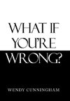 What If You'Re Wrong?