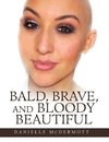 Bald, Brave, and Bloody Beautiful