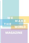 WE MAKE THE WORLD MAGAZINE - ISSUE 1