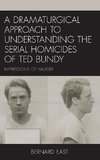 A Dramaturgical Approach to Understanding the Serial Homicides of Ted Bundy