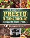 The Complete Presto Electric Pressure Cooker Cookbook