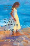 Mothers Can't Be Everywhere But God Is