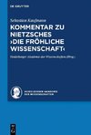 Kommentar zu Nietzsches >Die fröhliche Wissenschaft<