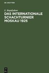 Das Internationale Schachturnier Moskau 1925