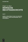 Römische Rechtsgeschichte, Band 2, Privatrecht und Civilprozess. Strafrecht und Strafprozess, Teil 1: Privatrecht