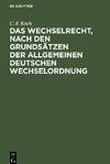 Das Wechselrecht, nach den Grundsätzen der allgemeinen deutschen Wechselordnung