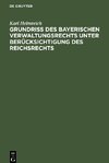 Grundriß des bayerischen Verwaltungsrechts unter Berücksichtigung des Reichsrechts