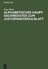 Alphabetisches Haupt-Sachregister zum Justizministerialblatt