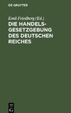 Die Handelsgesetzgebung des Deutschen Reiches