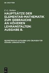 Hauptsätze der Elementar-Mathematik zum Gebrauche an höheren Lehranstalten: Ausgabe B., Geometrische Aufgaben und Übungen für höhere Lehranstalten