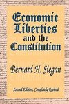 Siegan, B: Economic Liberties and the Constitution