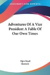 Adventures Of A Vice President A Fable Of Our Own Times