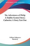 The Adventures of Philip A Shabby Genteel Story; Catherine A Story Part One