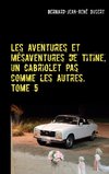 Les aventures et mésaventures de Titine, un cabriolet pas comme les autres. Tome 5