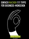 EINFACH MACHEN 111 Tipps für Business-Menschen