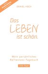 DAS LEBEN IST SCHÖN. Mein persönliches Reflexions-Tagebuch