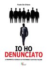 IO HO DENUNCIATO. La drammatica vicenda di un testimone di giustizia italiano