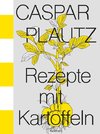 Caspar Plautz. Rezepte mit Kartoffeln