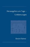 Herausgehen am Tage - Umformungen