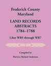 Frederick County, Maryland Land Records Abstracts, 1784-1788, Liber WR5 Through WR7