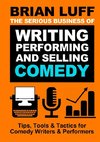 The Serious Business  of Writing, Performing  & Selling Comedy