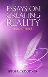 Essays on Creating Reality - Book 3