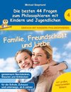 Familie, Freundschaft und Liebe - Die besten 44 Fragen zum Philosophieren mit Kindern und Jugendlichen