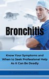 BRONCHITIS     Know Your Symptoms and When to Seek Professional Help As It Can Be Deadly