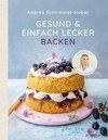 Gesund und einfach lecker backen