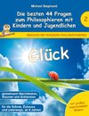 Glück - Die besten 44 Fragen zum Philosophieren mit Kindern und Jugendlichen