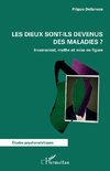 Les dieux sont-ils devenus des maladies ?