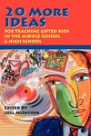 20 More Ideas for Teaching Gifted Kids in the Middle School and High School