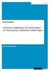 Ästhetische Bildung in der Performance Art. Potenzial für ästhetische Erfahrungen