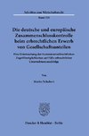 Die deutsche und europäische Zusammenschlusskontrolle beim erbrechtlichen Erwerb von Gesellschaftsanteilen.